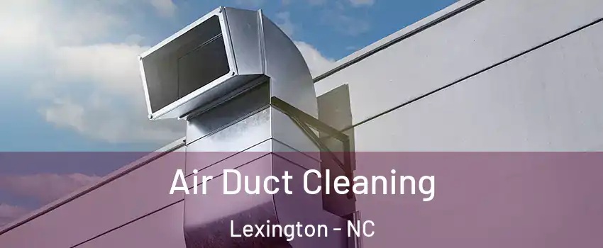  Air Duct Cleaning Lexington - NC