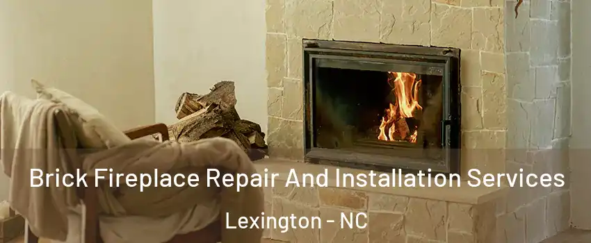  Brick Fireplace Repair And Installation Services Lexington - NC