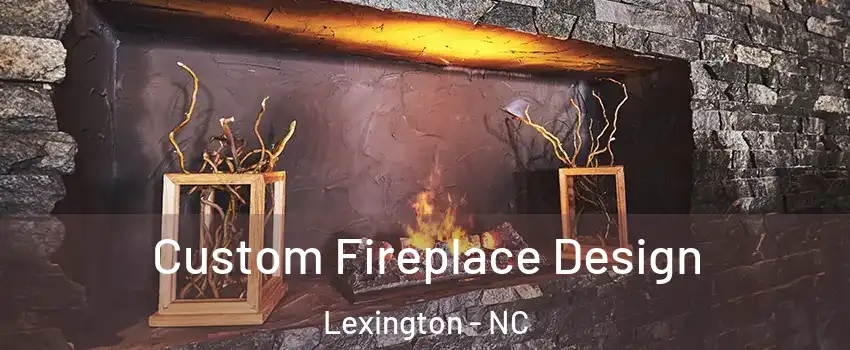  Custom Fireplace Design Lexington - NC