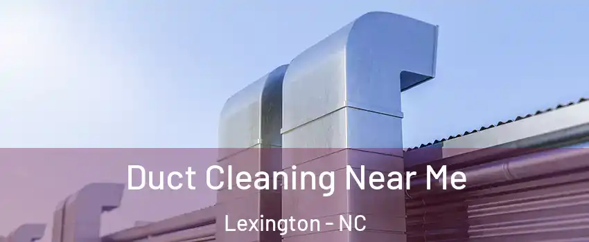  Duct Cleaning Near Me Lexington - NC