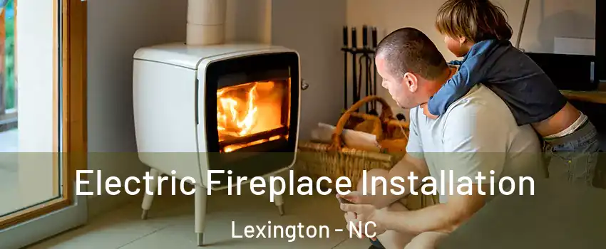  Electric Fireplace Installation Lexington - NC
