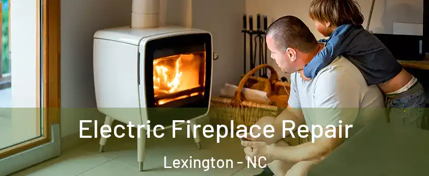  Electric Fireplace Repair Lexington - NC