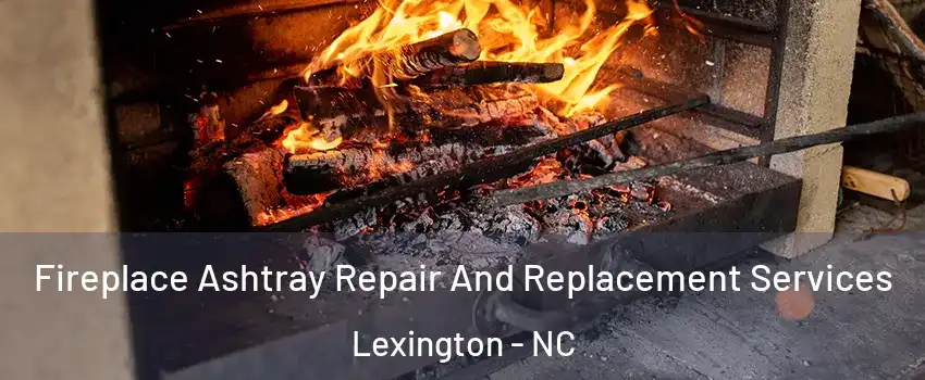  Fireplace Ashtray Repair And Replacement Services Lexington - NC