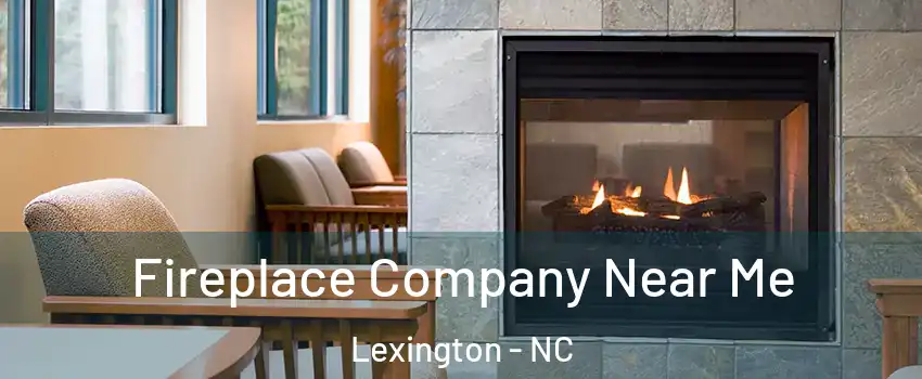 Fireplace Company Near Me Lexington - NC