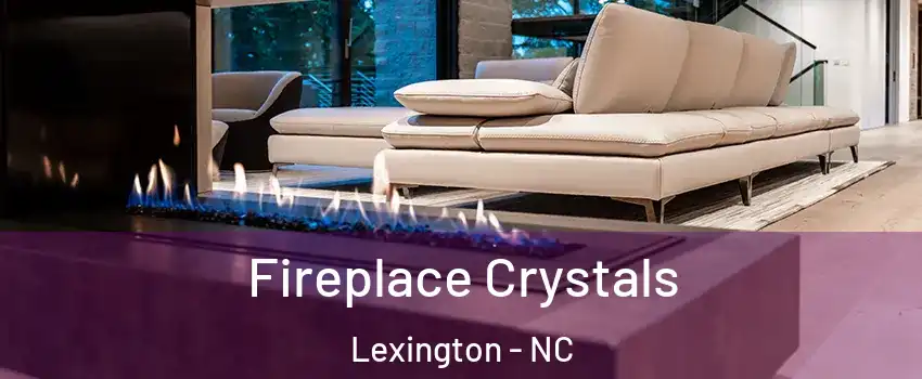  Fireplace Crystals Lexington - NC