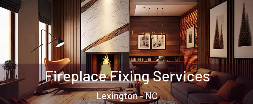  Fireplace Fixing Services Lexington - NC