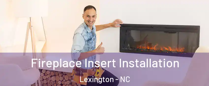  Fireplace Insert Installation Lexington - NC