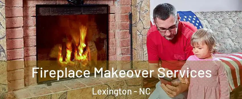  Fireplace Makeover Services Lexington - NC
