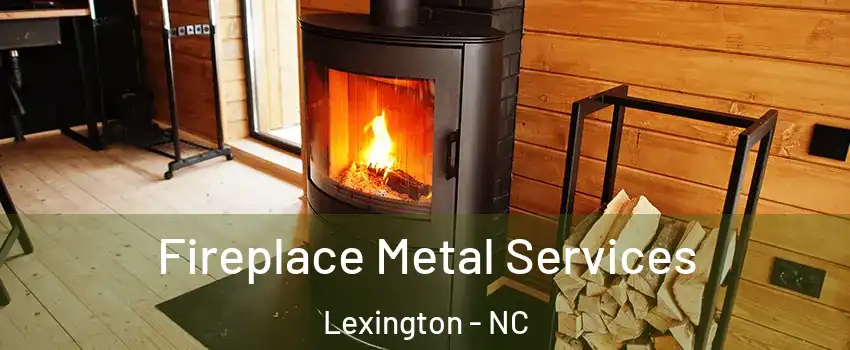 Fireplace Metal Services Lexington - NC