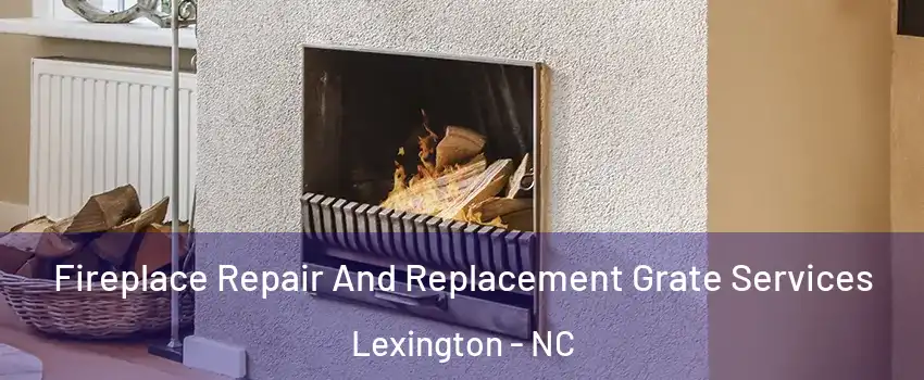  Fireplace Repair And Replacement Grate Services Lexington - NC