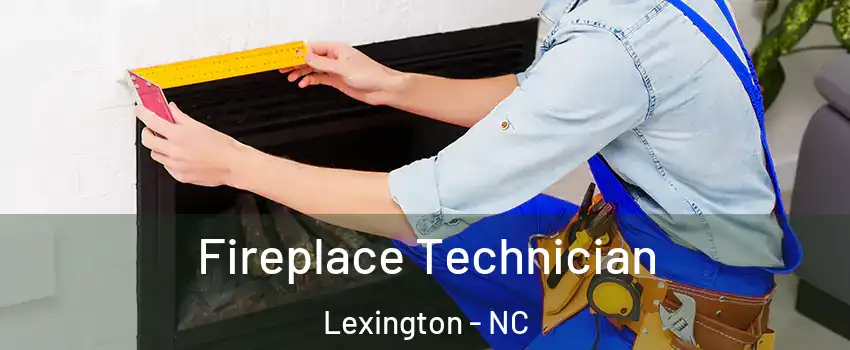  Fireplace Technician Lexington - NC
