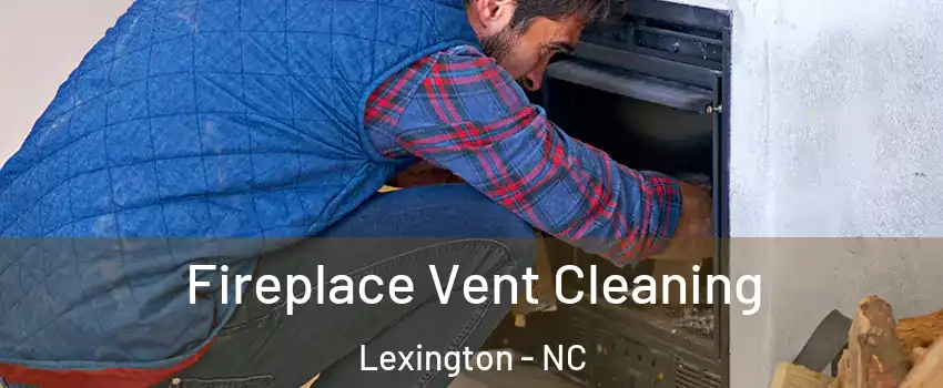  Fireplace Vent Cleaning Lexington - NC