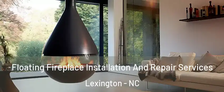 Floating Fireplace Installation And Repair Services Lexington - NC