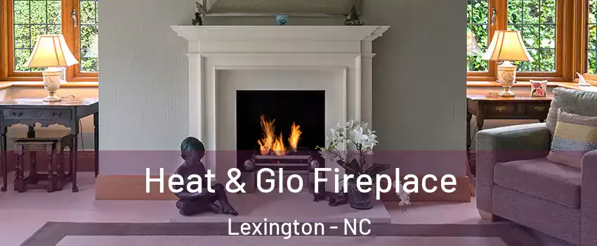  Heat & Glo Fireplace Lexington - NC