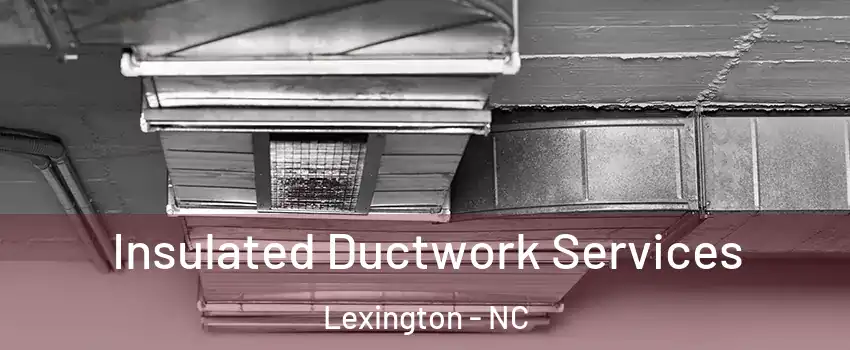  Insulated Ductwork Services Lexington - NC