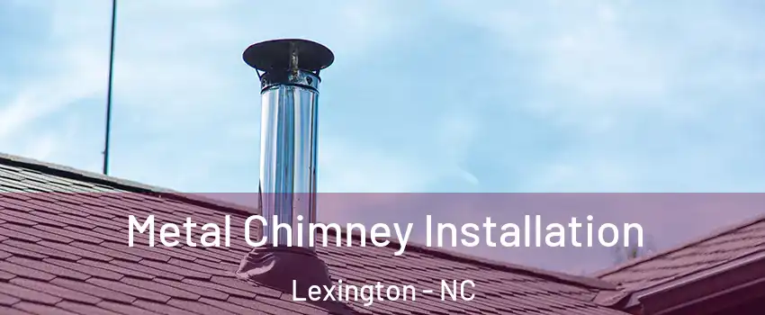  Metal Chimney Installation Lexington - NC