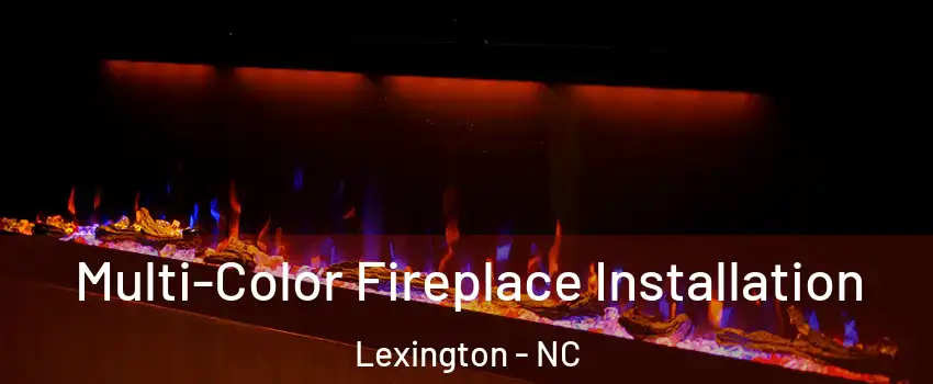  Multi-Color Fireplace Installation Lexington - NC