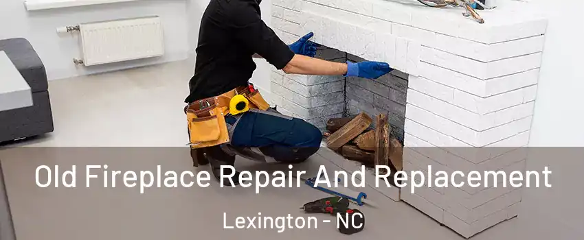  Old Fireplace Repair And Replacement Lexington - NC