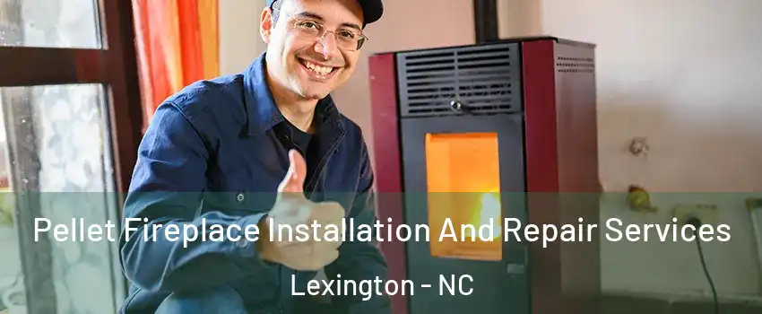  Pellet Fireplace Installation And Repair Services Lexington - NC