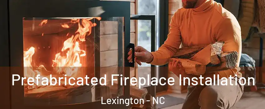 Prefabricated Fireplace Installation Lexington - NC