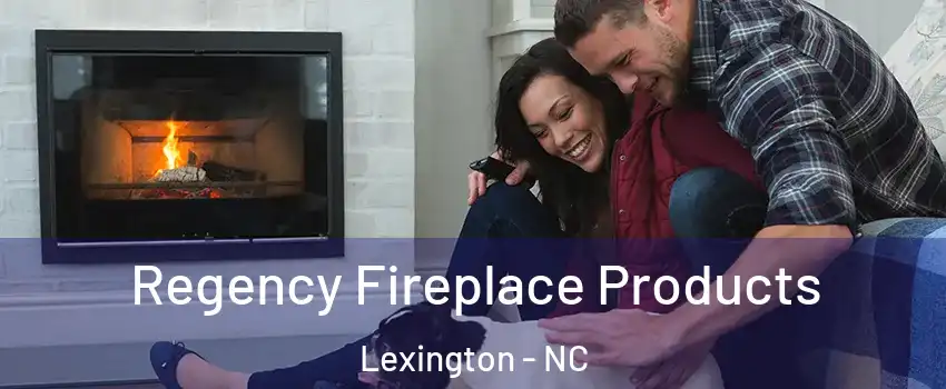  Regency Fireplace Products Lexington - NC