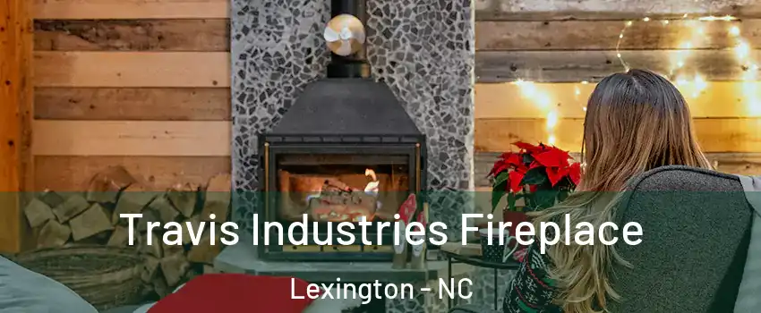  Travis Industries Fireplace Lexington - NC