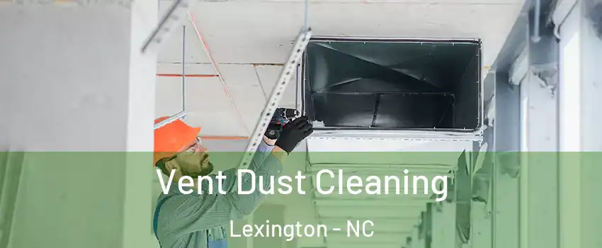  Vent Dust Cleaning Lexington - NC