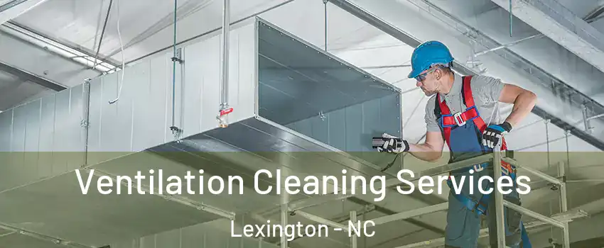  Ventilation Cleaning Services Lexington - NC