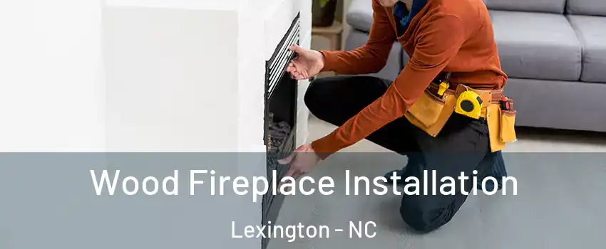  Wood Fireplace Installation Lexington - NC